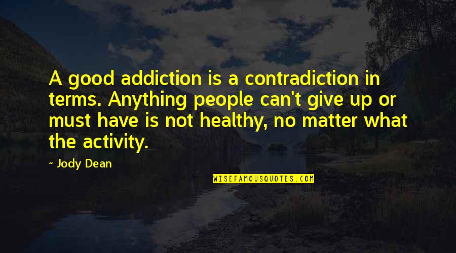 Good Terms Quotes By Jody Dean: A good addiction is a contradiction in terms.