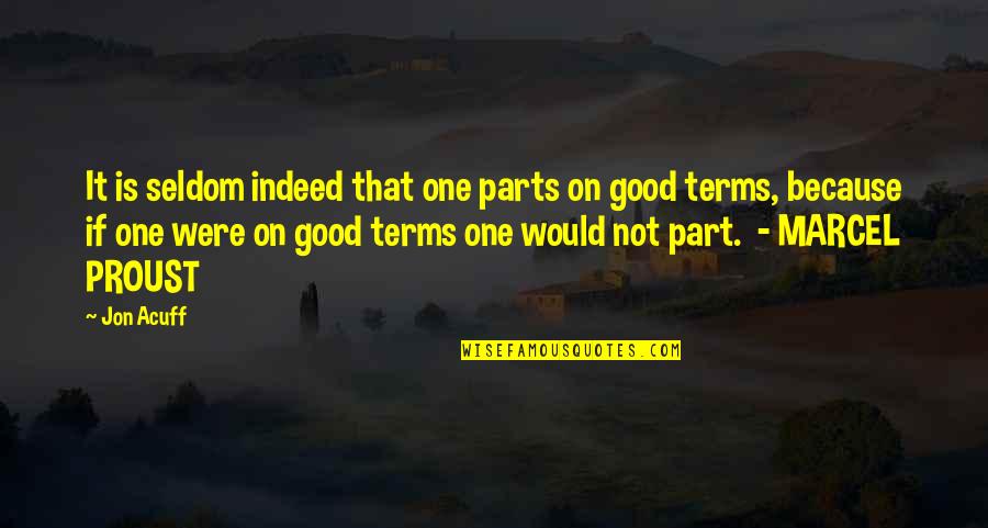Good Terms Quotes By Jon Acuff: It is seldom indeed that one parts on