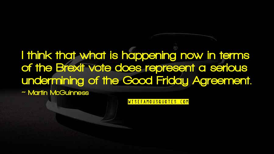 Good Terms Quotes By Martin McGuinness: I think that what is happening now in