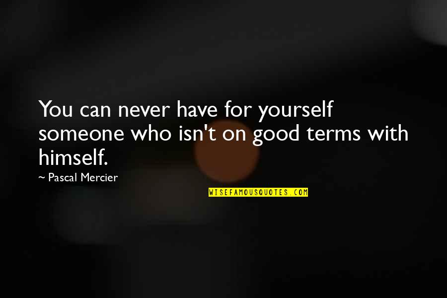 Good Terms Quotes By Pascal Mercier: You can never have for yourself someone who