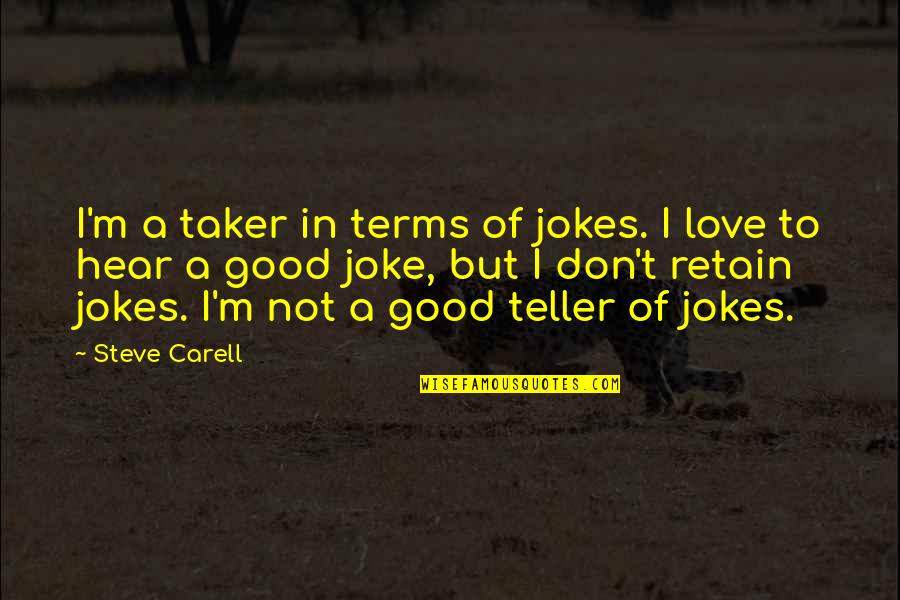 Good Terms Quotes By Steve Carell: I'm a taker in terms of jokes. I