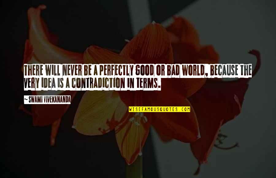 Good Terms Quotes By Swami Vivekananda: There will never be a perfectly good or