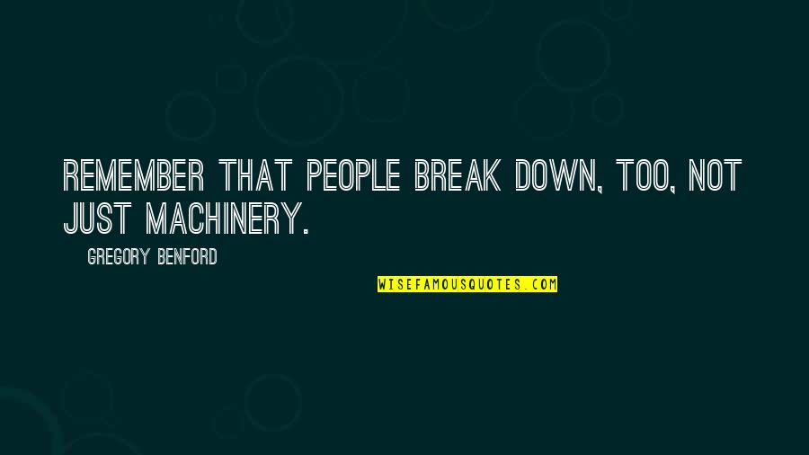 Good Textile Quotes By Gregory Benford: Remember that people break down, too, not just