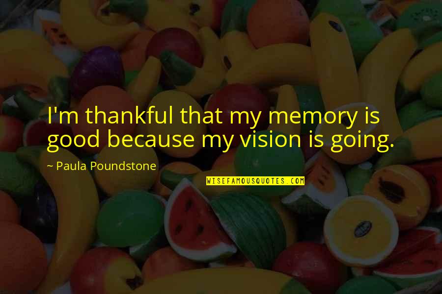 Good Thankful Quotes By Paula Poundstone: I'm thankful that my memory is good because