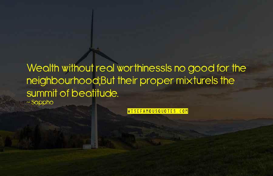 Good The Neighbourhood Quotes By Sappho: Wealth without real worthinessIs no good for the