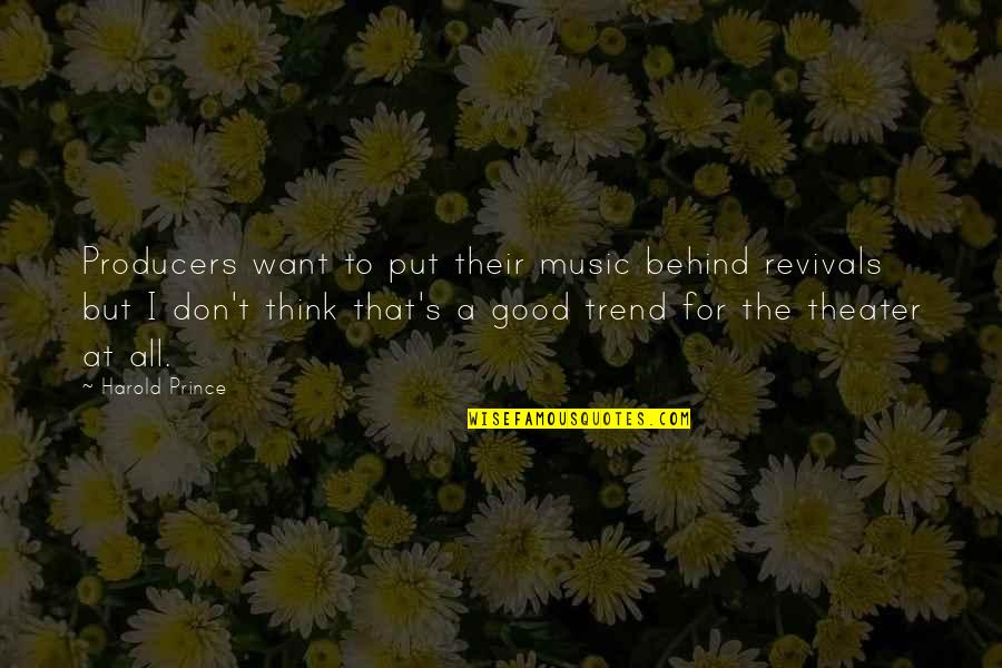 Good Theater Quotes By Harold Prince: Producers want to put their music behind revivals Good Theater Quotes By Harold Prince: Producers want to put their music behind revivals