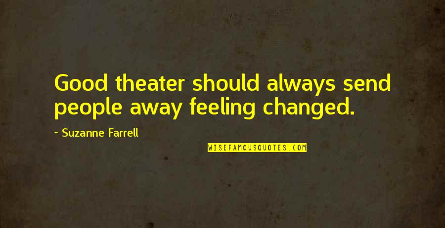 Good Theater Quotes By Suzanne Farrell: Good theater should always send people away feeling