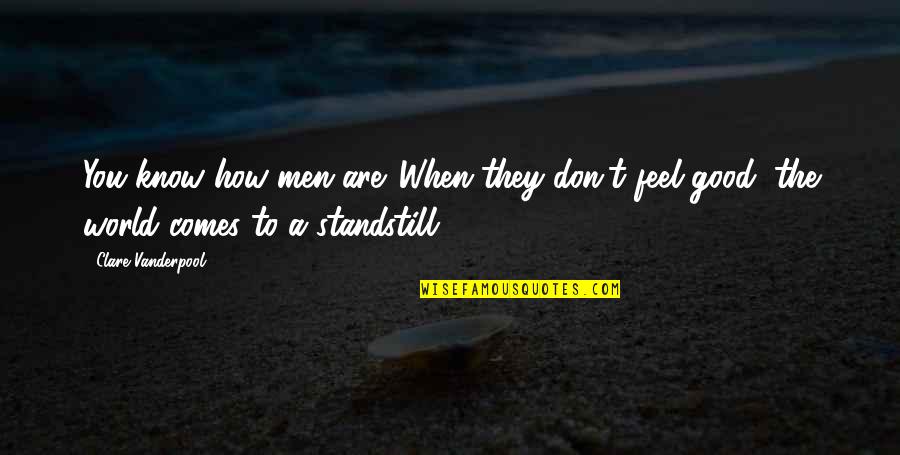 Good They Quotes By Clare Vanderpool: You know how men are. When they don't Good They Quotes By Clare Vanderpool: You know how men are. When they don't