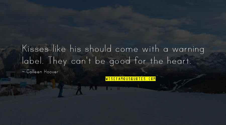 Good They Quotes By Colleen Hoover: Kisses like his should come with a warning Good They Quotes By Colleen Hoover: Kisses like his should come with a warning