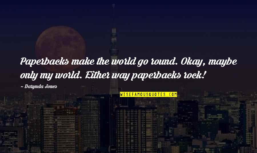 Good Thief Book Quotes By Darynda Jones: Paperbacks make the world go round. Okay, maybe