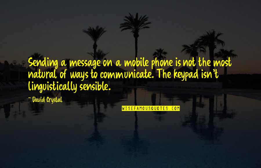 Good Thief Quotes By David Crystal: Sending a message on a mobile phone is