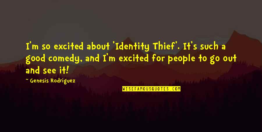 Good Thief Quotes By Genesis Rodriguez: I'm so excited about 'Identity Thief'. It's such