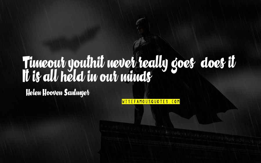Good Thief Quotes By Helen Hooven Santmyer: Timeour youthit never really goes, does it? It Good Thief Quotes By Helen Hooven Santmyer: Timeour youthit never really goes, does it? It