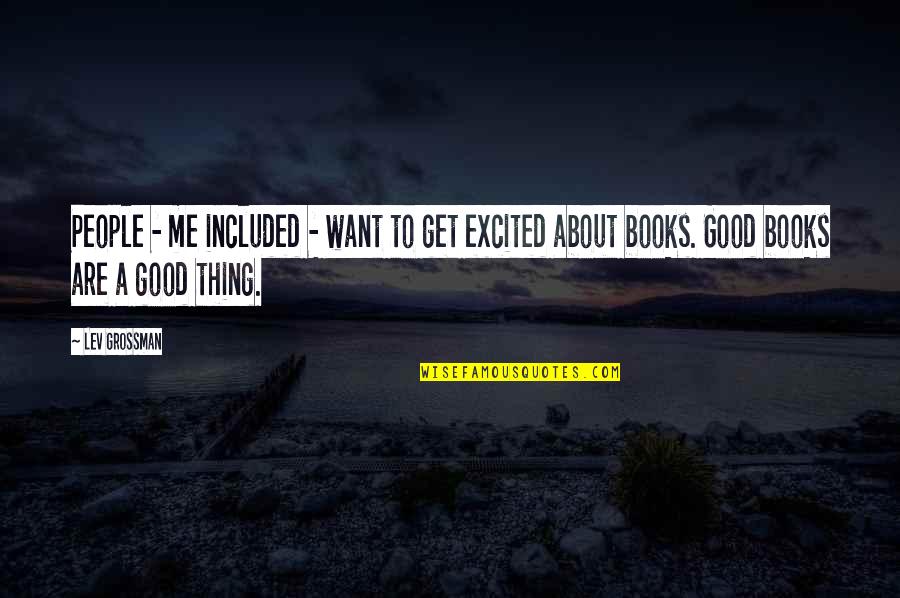 Good Thing About Me Quotes By Lev Grossman: People - me included - want to get