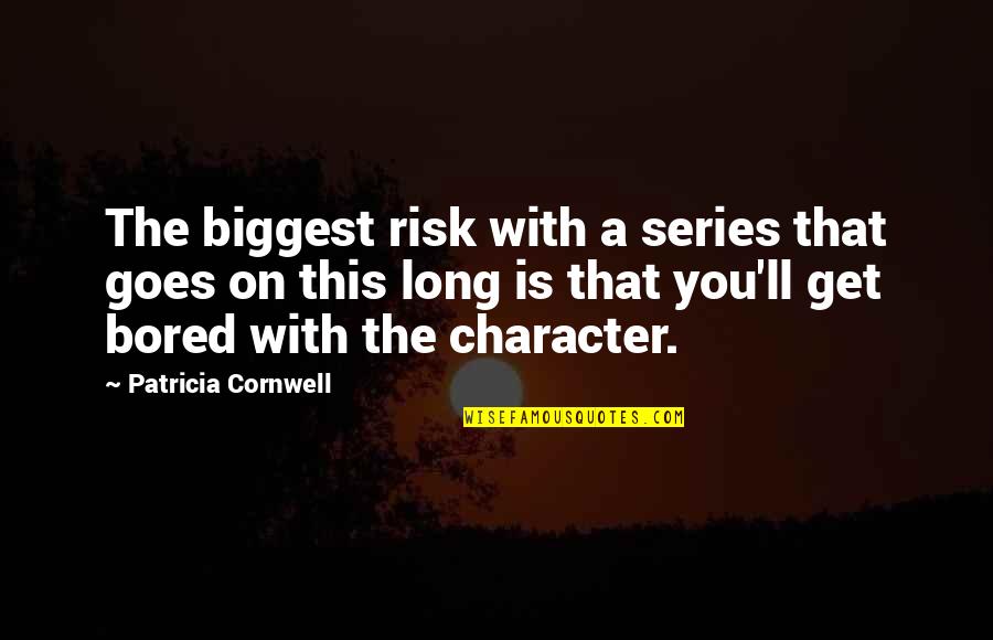 Good Thing About Me Quotes By Patricia Cornwell: The biggest risk with a series that goes