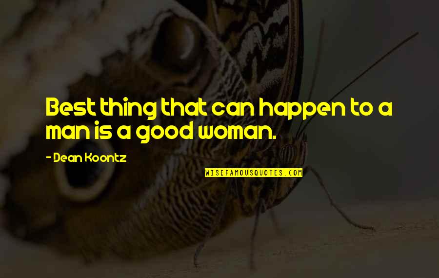 Good Thing Happen Quotes By Dean Koontz: Best thing that can happen to a man