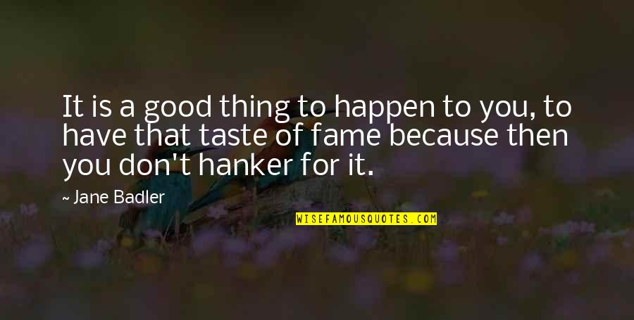 Good Thing Happen Quotes By Jane Badler: It is a good thing to happen to