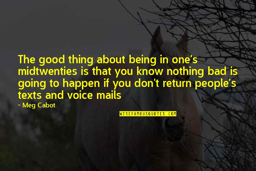 Good Thing Happen Quotes By Meg Cabot: The good thing about being in one's midtwenties Good Thing Happen Quotes By Meg Cabot: The good thing about being in one's midtwenties