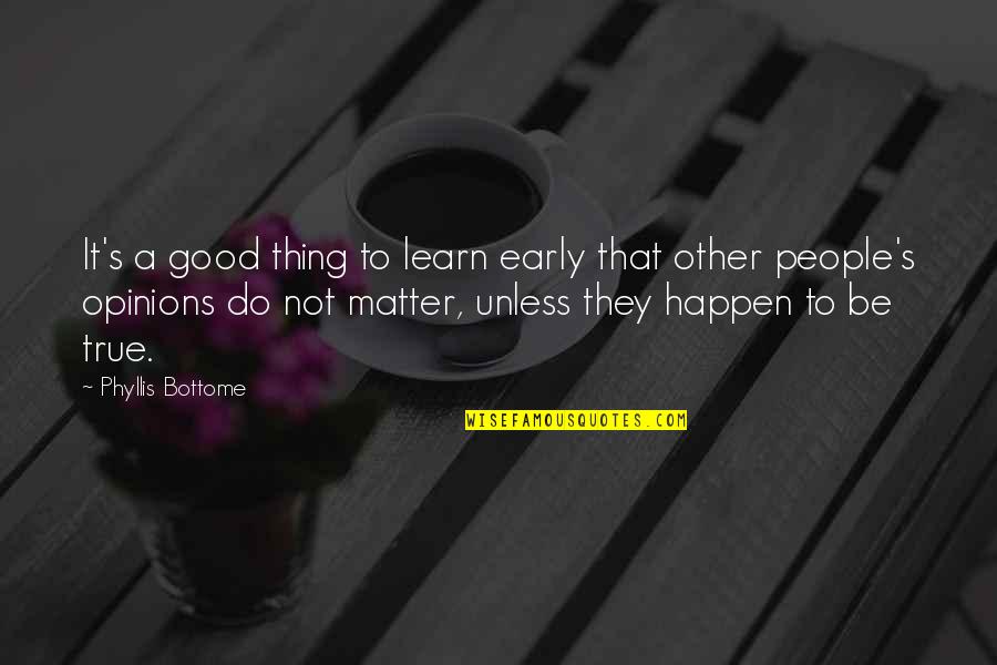 Good Thing Happen Quotes By Phyllis Bottome: It's a good thing to learn early that Good Thing Happen Quotes By Phyllis Bottome: It's a good thing to learn early that
