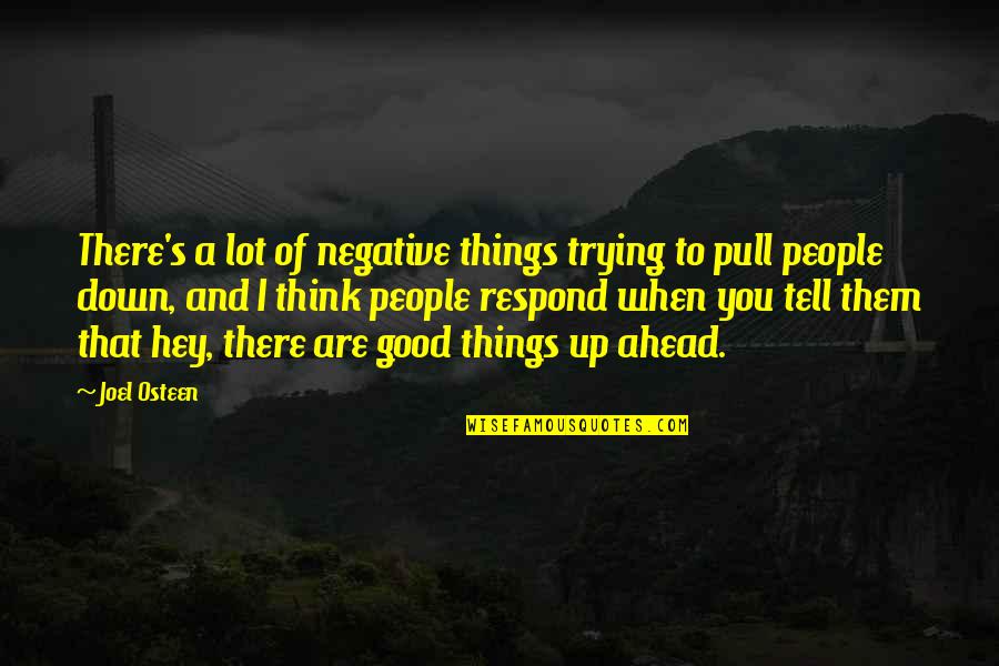Good Things Ahead Quotes By Joel Osteen: There's a lot of negative things trying to
