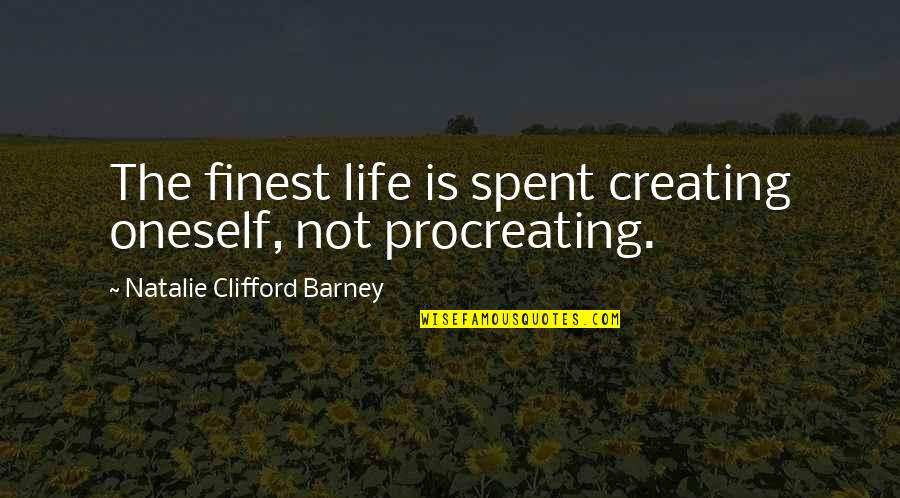 Good Things Ahead Quotes By Natalie Clifford Barney: The finest life is spent creating oneself, not