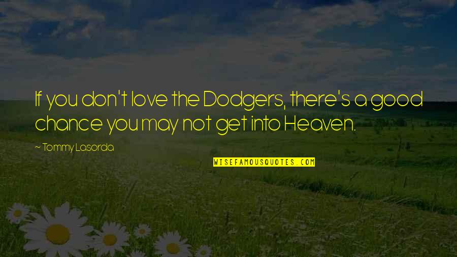 Good Things Ahead Quotes By Tommy Lasorda: If you don't love the Dodgers, there's a