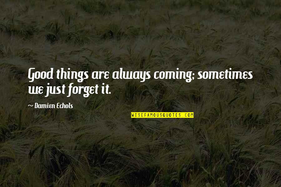 Good Things Are Coming Quotes By Damien Echols: Good things are always coming; sometimes we just Good Things Are Coming Quotes By Damien Echols: Good things are always coming; sometimes we just