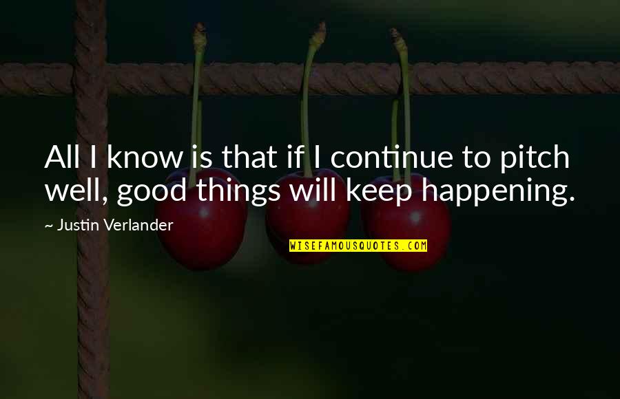 Good Things Are Happening Quotes By Justin Verlander: All I know is that if I continue