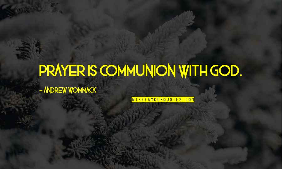 Good Things Around The Corner Quotes By Andrew Wommack: Prayer is communion with God.