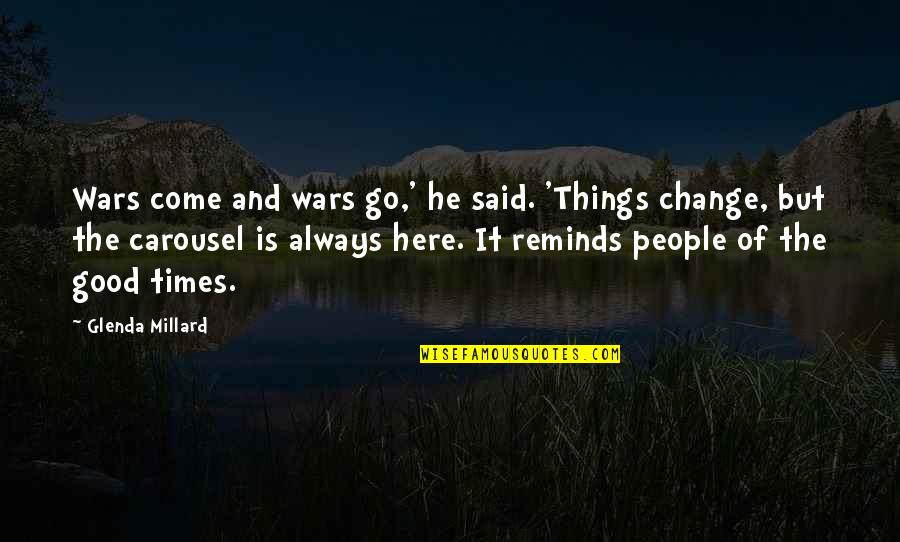 Good Things Come And Go Quotes By Glenda Millard: Wars come and wars go,' he said. 'Things