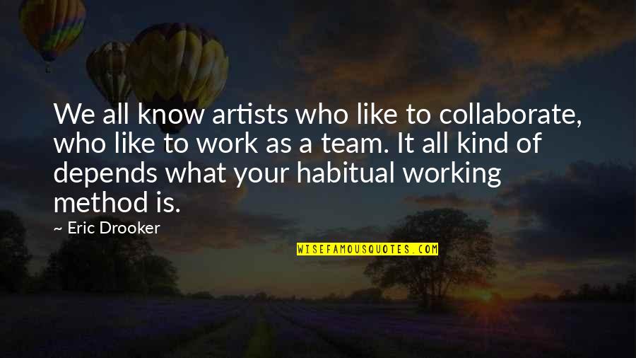 Good Things Come From God Quotes By Eric Drooker: We all know artists who like to collaborate, Good Things Come From God Quotes By Eric Drooker: We all know artists who like to collaborate,