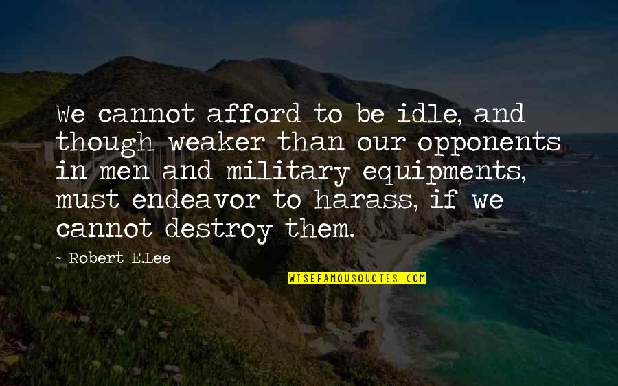 Good Things Come In Time Quotes By Robert E.Lee: We cannot afford to be idle, and though