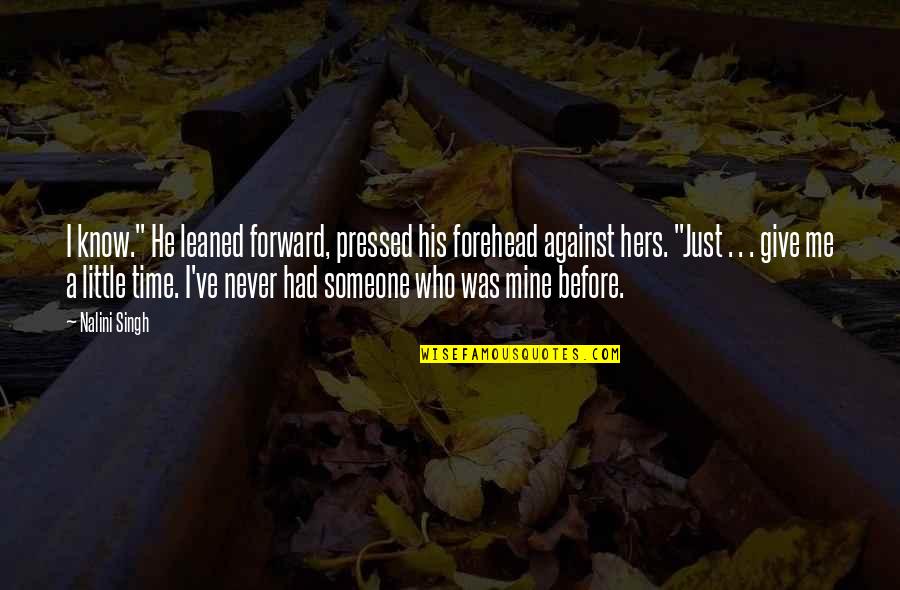 Good Things Come To Good People Quotes By Nalini Singh: I know." He leaned forward, pressed his forehead Good Things Come To Good People Quotes By Nalini Singh: I know." He leaned forward, pressed his forehead