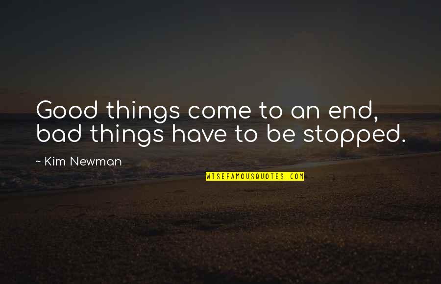 Good Things Come To Quotes By Kim Newman: Good things come to an end, bad things