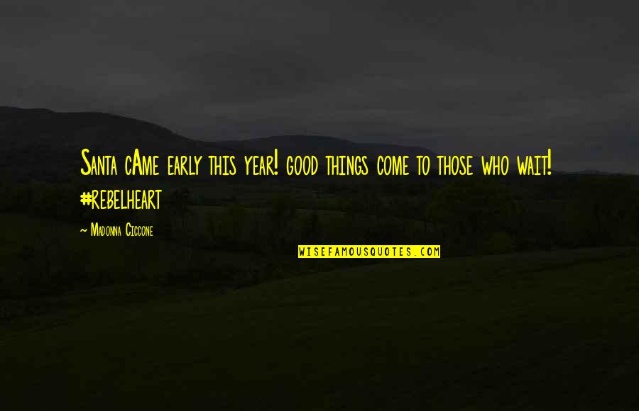 Good Things Come To Quotes By Madonna Ciccone: Santa cAme early this year! good things come