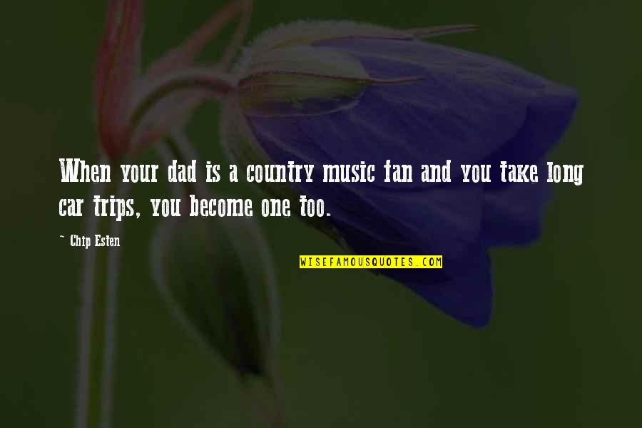 Good Things Come To The Ones Who Wait Quotes By Chip Esten: When your dad is a country music fan