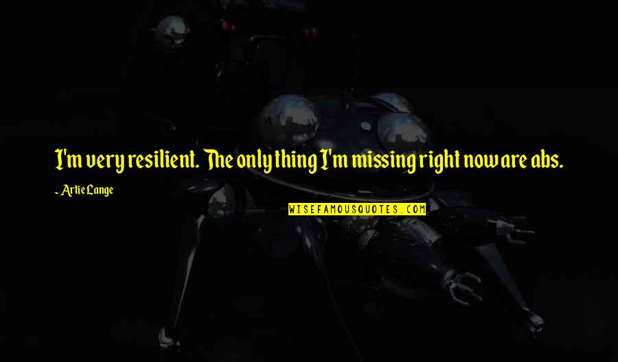Good Things Come Tumblr Quotes By Artie Lange: I'm very resilient. The only thing I'm missing