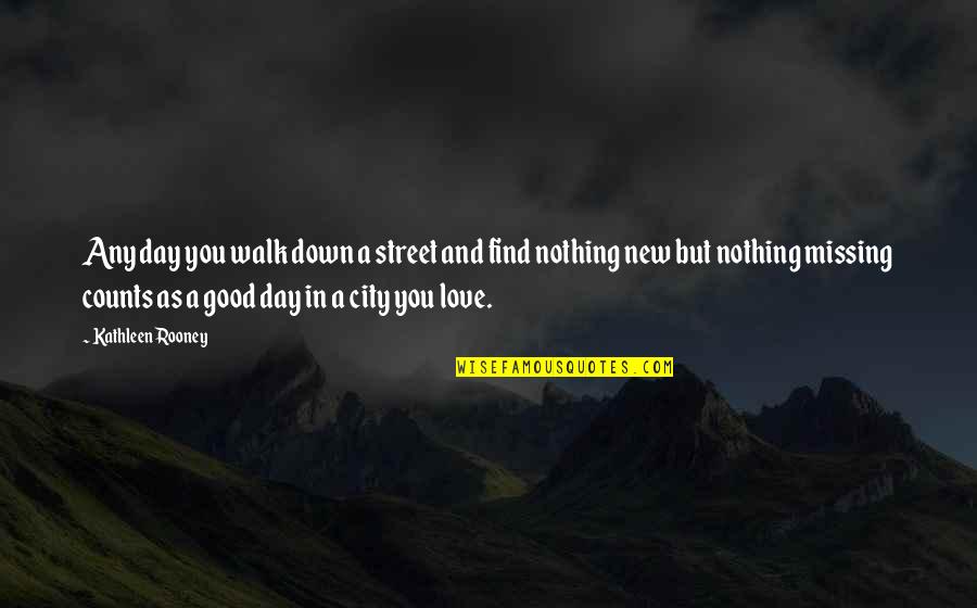 Good Things Come Tumblr Quotes By Kathleen Rooney: Any day you walk down a street and