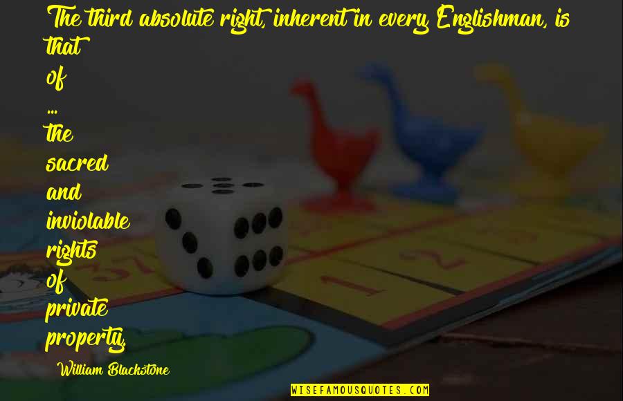 Good Things Coming In Little Packages Quotes By William Blackstone: The third absolute right, inherent in every Englishman,