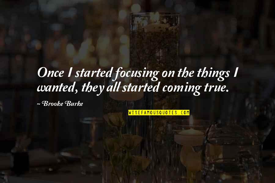 Good Things Coming Soon Quotes By Brooke Burke: Once I started focusing on the things I