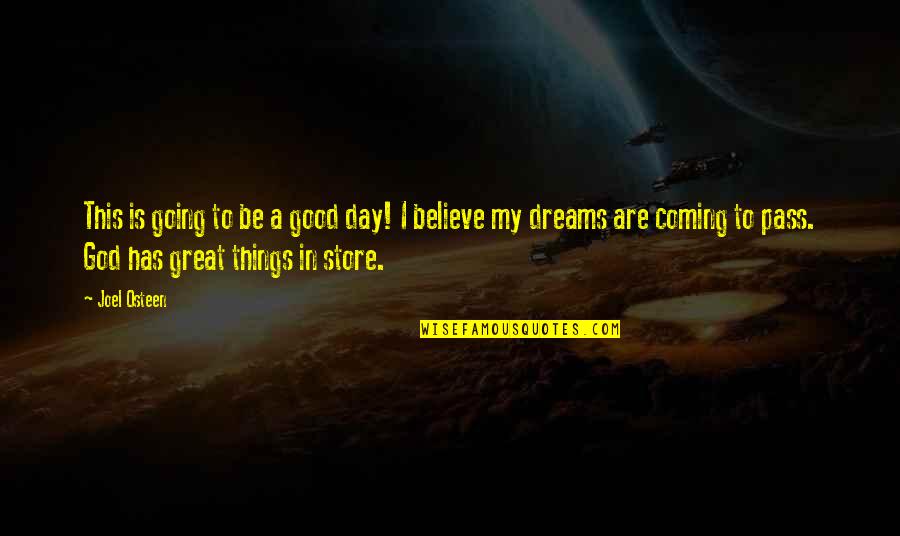 Good Things Coming Soon Quotes By Joel Osteen: This is going to be a good day!