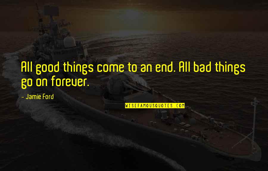 Good Things End Quotes By Jamie Ford: All good things come to an end. All
