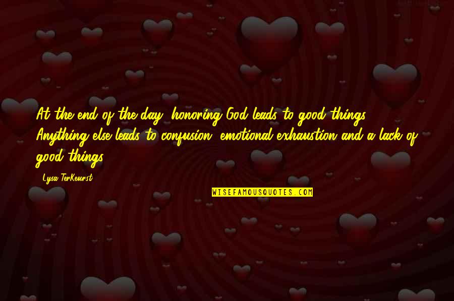 Good Things End Quotes By Lysa TerKeurst: At the end of the day, honoring God