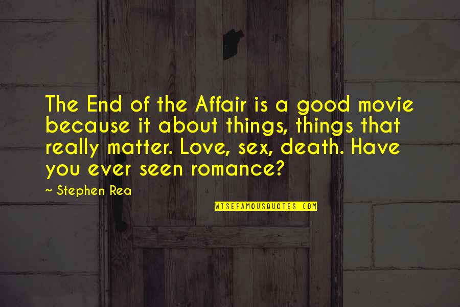 Good Things End Quotes By Stephen Rea: The End of the Affair is a good