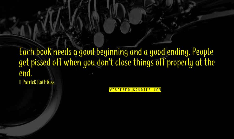 Good Things Ending Quotes By Patrick Rothfuss: Each book needs a good beginning and a