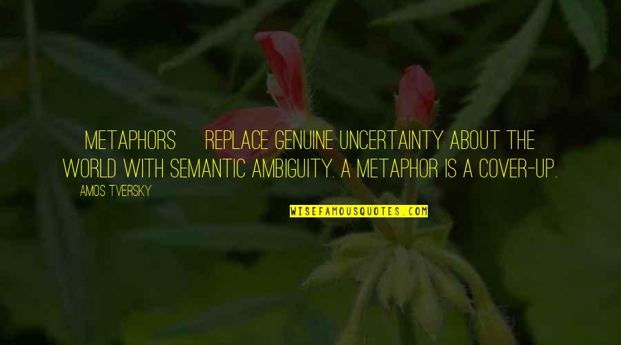 Good Things Happen When You Least Expect It Quotes By Amos Tversky: [Metaphors] replace genuine uncertainty about the world with