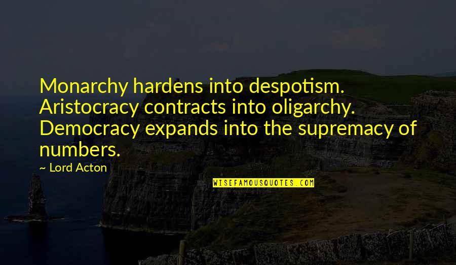 Good Things Happen When You Least Expect It Quotes By Lord Acton: Monarchy hardens into despotism. Aristocracy contracts into oligarchy.