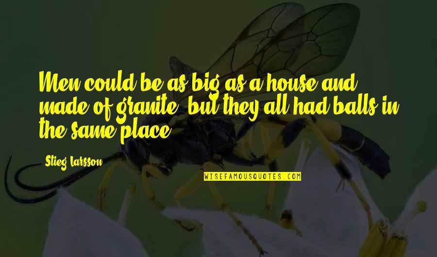 Good Things Happening For A Reason Quotes By Stieg Larsson: Men could be as big as a house