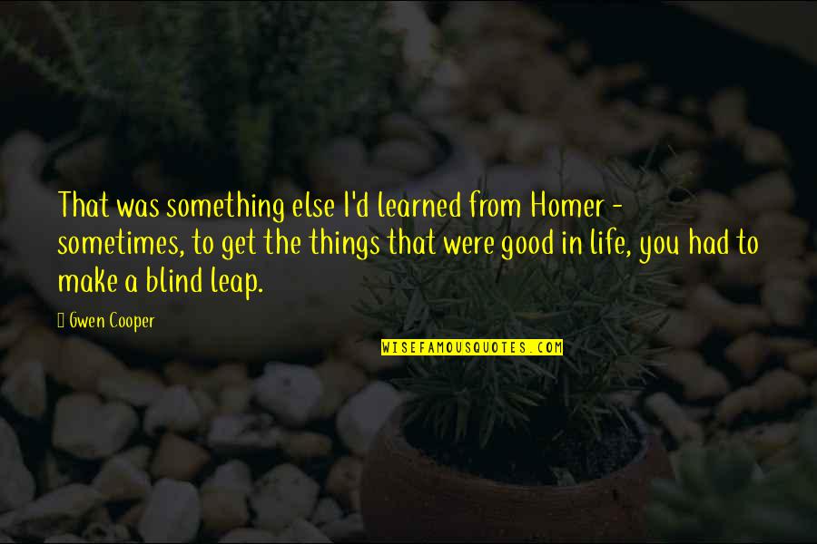 Good Things In Life Quotes By Gwen Cooper: That was something else I'd learned from Homer Good Things In Life Quotes By Gwen Cooper: That was something else I'd learned from Homer