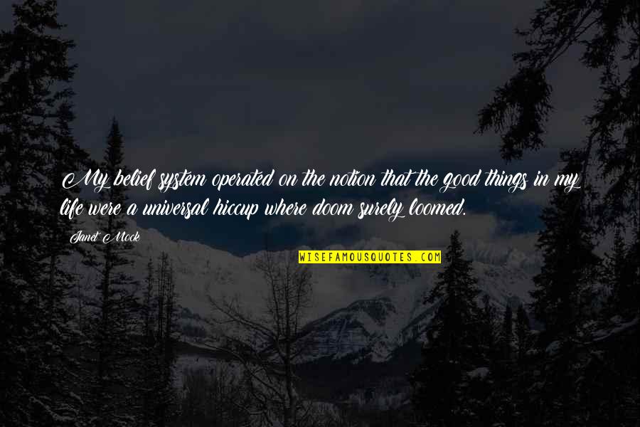 Good Things In Life Quotes By Janet Mock: My belief system operated on the notion that Good Things In Life Quotes By Janet Mock: My belief system operated on the notion that